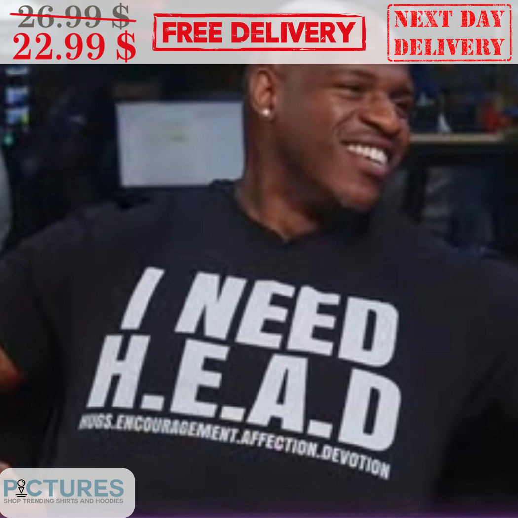 I Need H E A D Hoss Encouragement Affection Devotion Shirt