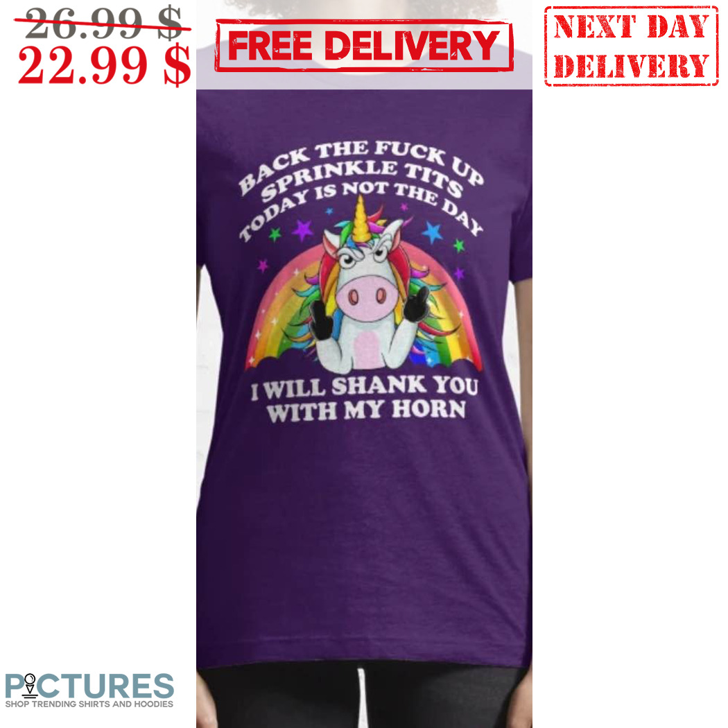 Unicorn Rainbow Back The Fuck Up Sprinkle Tits Today Is Not The Day Shirt