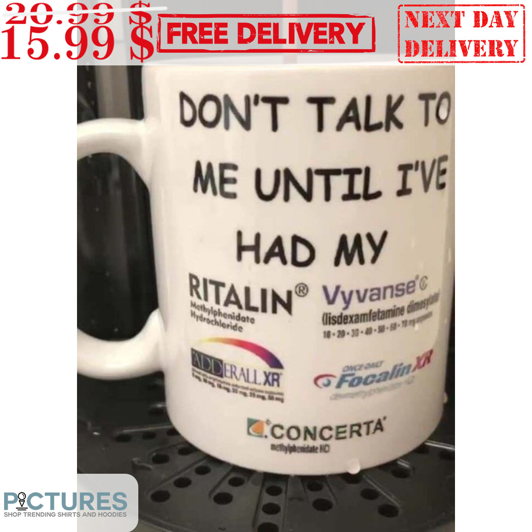 Dont Talk To Me Until Ive Had My Ritalin Vyvanse Concerta Mug