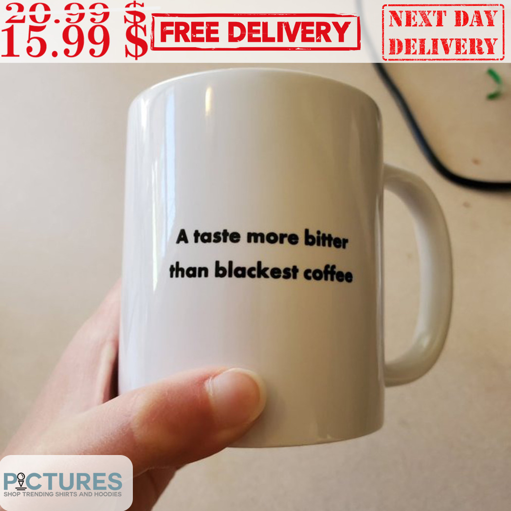 A Taste More Bitter Than Blackest Coffee Mug