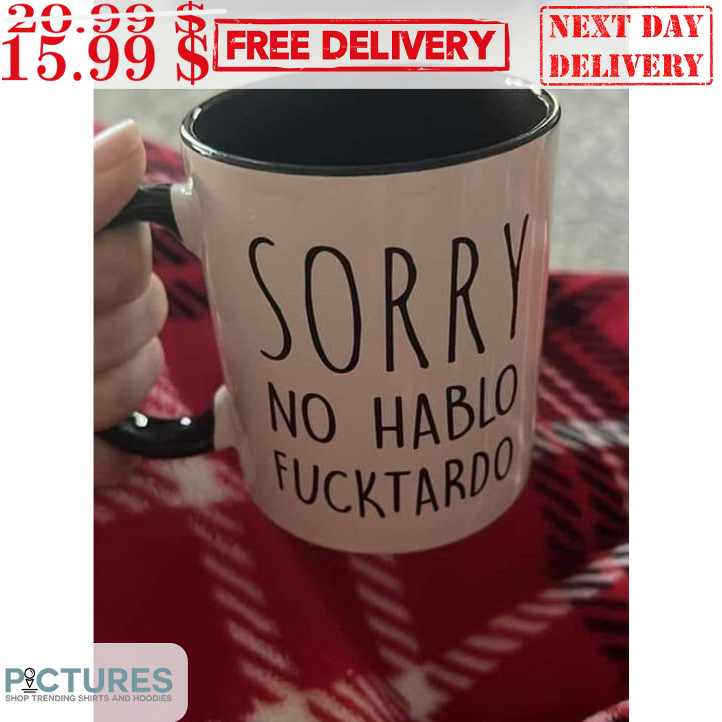 Sorry No Hablo Fucktardo Mug