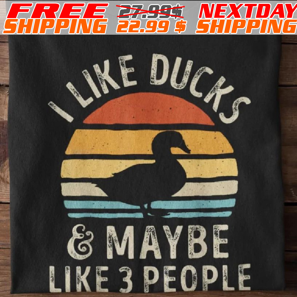 I Like Ducks And Maybe Like 3 People Shirt