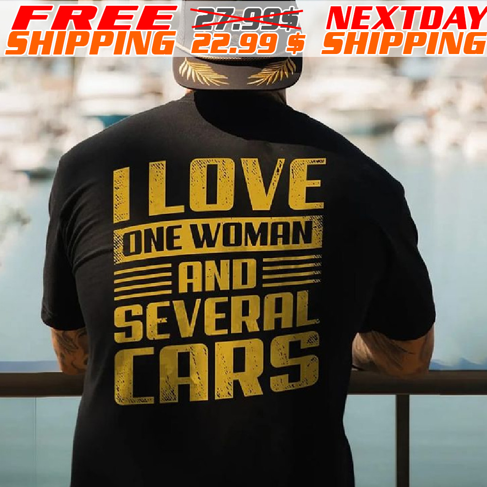 I Love One Woman And Several Cars Shirt