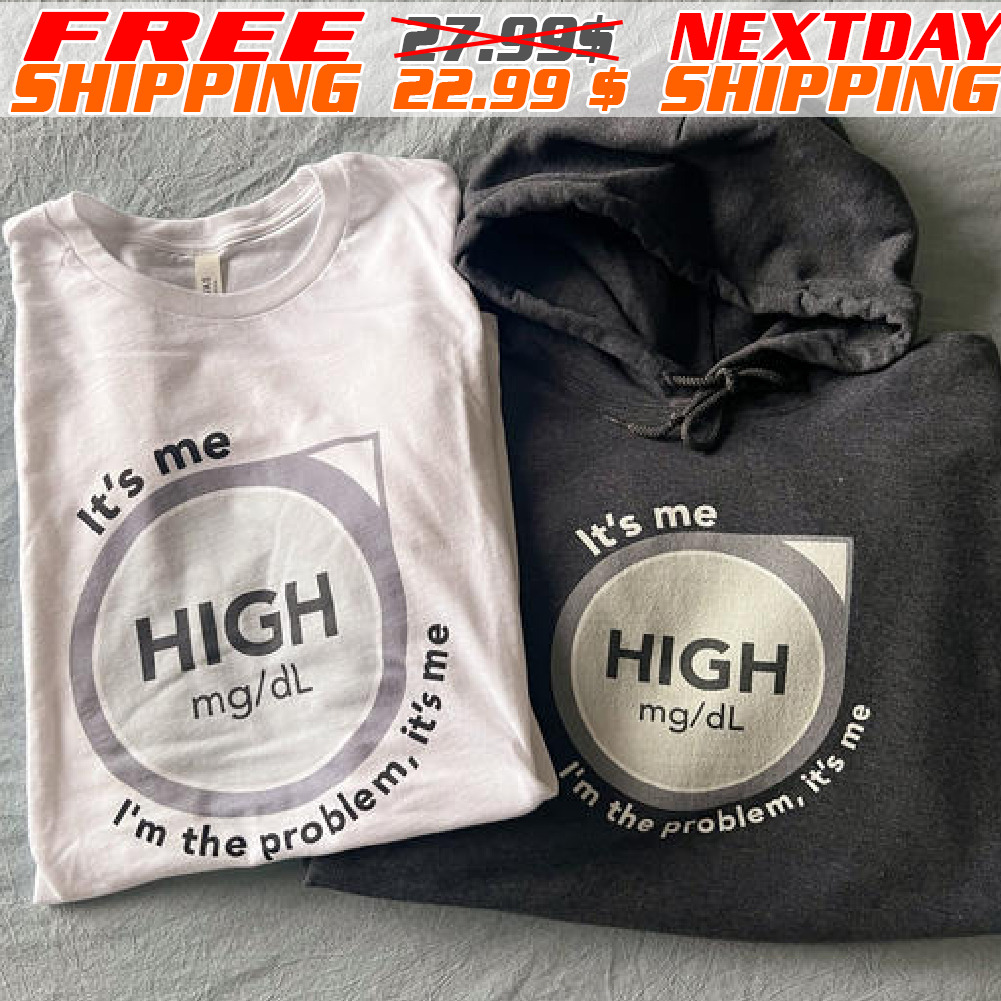 It's Me High Mg/dl I'm The Problem, It's Me Shirt
