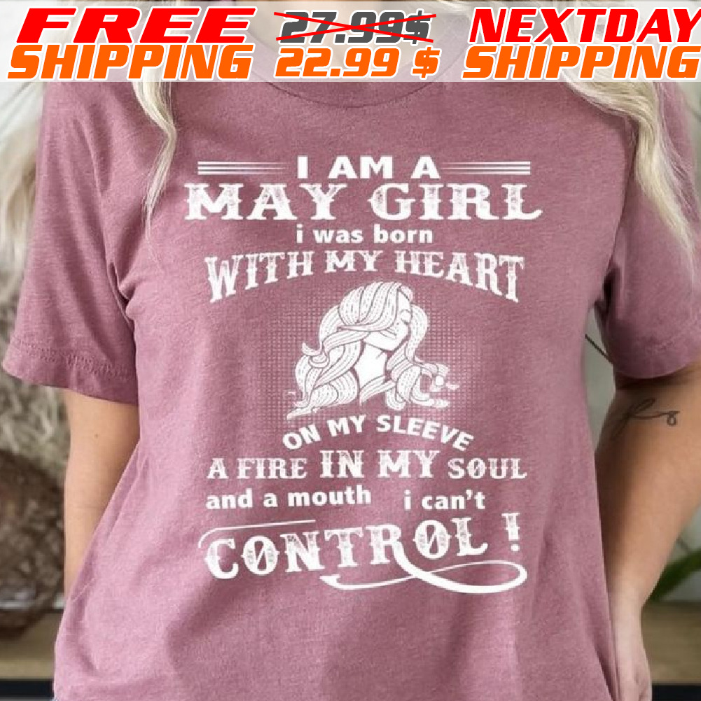 I Am A January Girl I Was Born With My Heart on My Sleeve A Fire In My Soul And A Mouth I Can’t Control Shirt