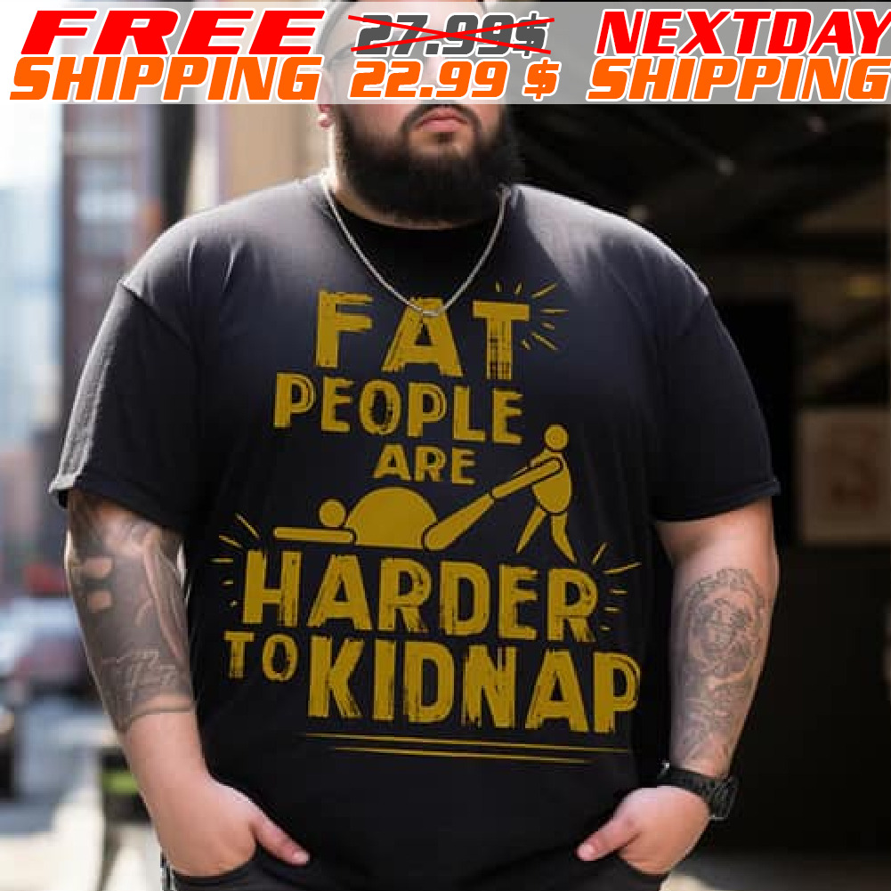Fat People Are Harder To Kidnap Shirt