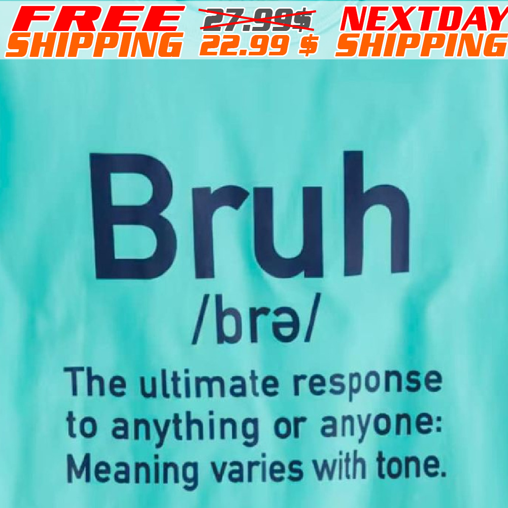 Bruh Brǝ The Ultimate Response To Anything Or Anyone: Meaning Varies With Tone Shirt