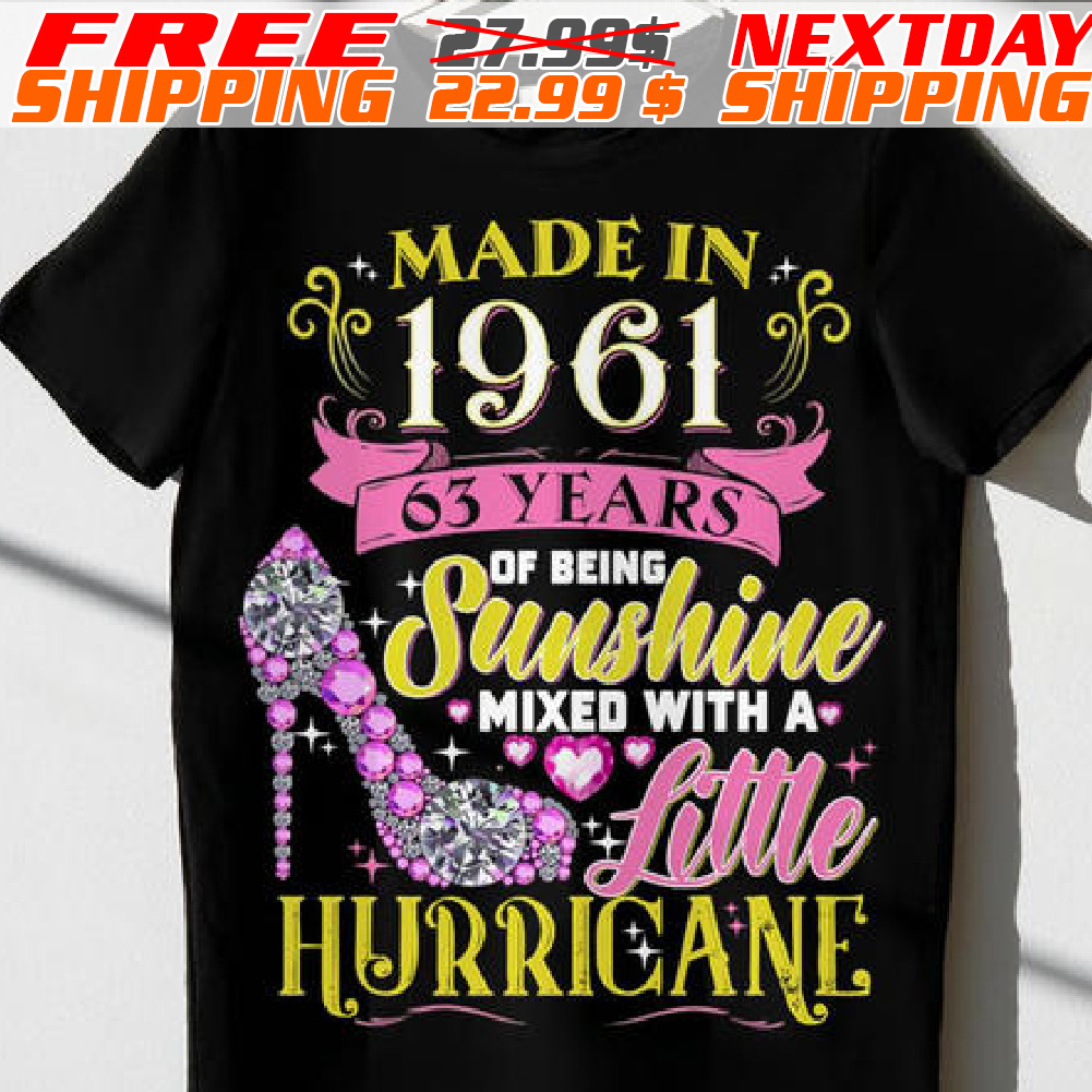 Made In 1961 63 Years Of Being Sunshine Mixed With A Lillle Hurricane Shirt