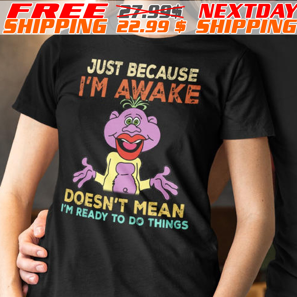 Peanut Jeff Dunham Just Because I’m Awake Doesn’t Mean I’m Ready To Do Things Shirt
