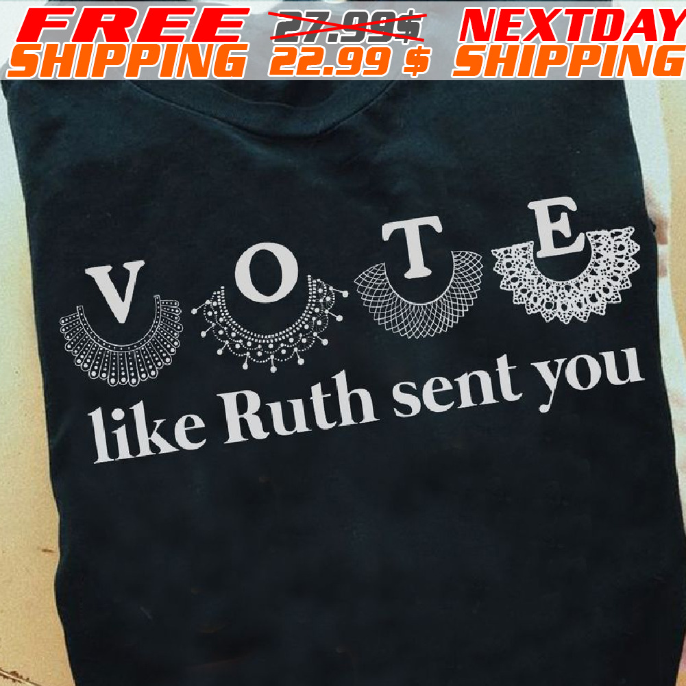 Vote Like Ruth Sent You Shirt