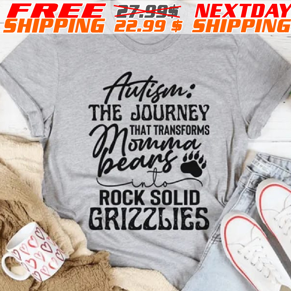 Autism The Journey That Turns Mama Bears Into Rock Solid Grizzlies Shirt