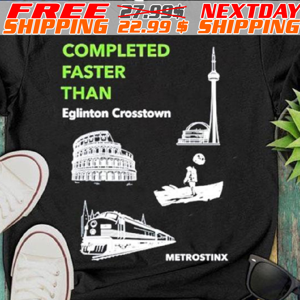 Completed Faster Than Eglinton Crosstown Shirt
