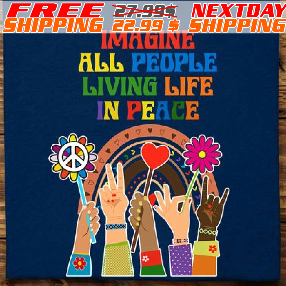 Imagine All People Living Life In Peace Shirt