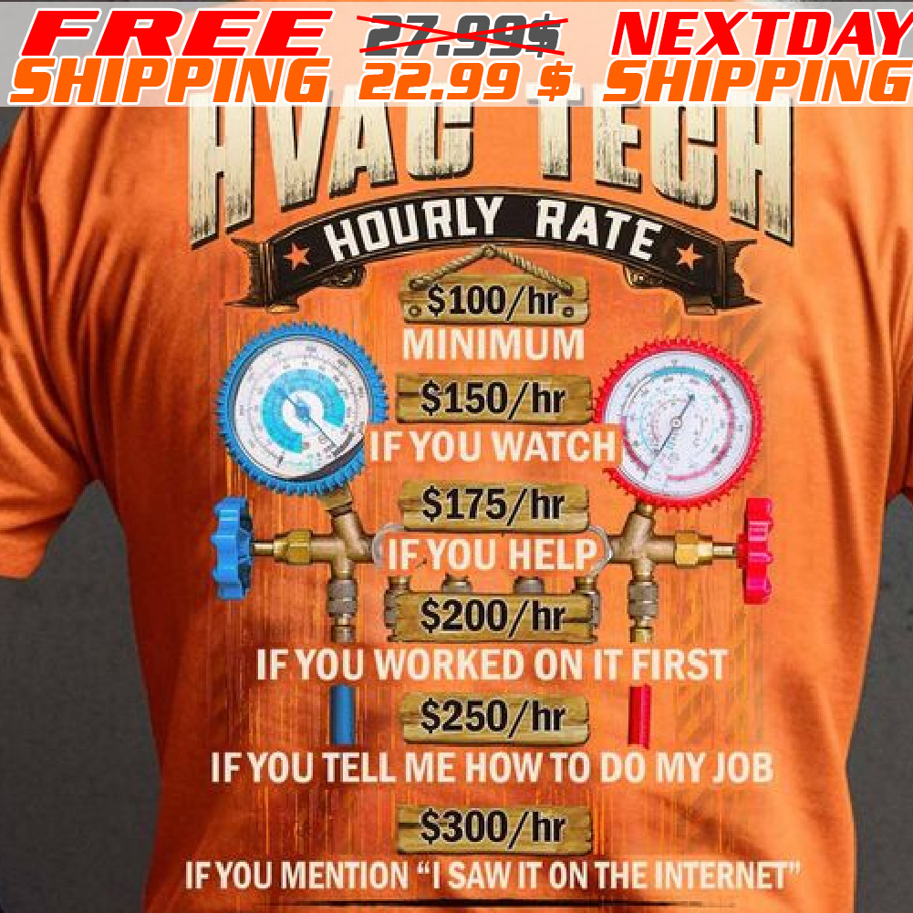 Hvac Tech Hourly Rate Minimum If You Watch If You Help If You Worked On It First If You Tell Me how To My Job Shirt