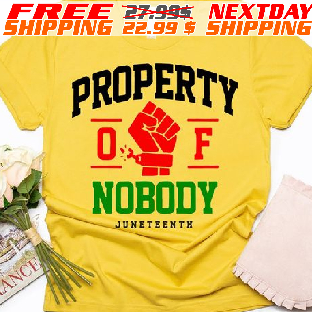Property Of Nobody Juneteenth Shirt