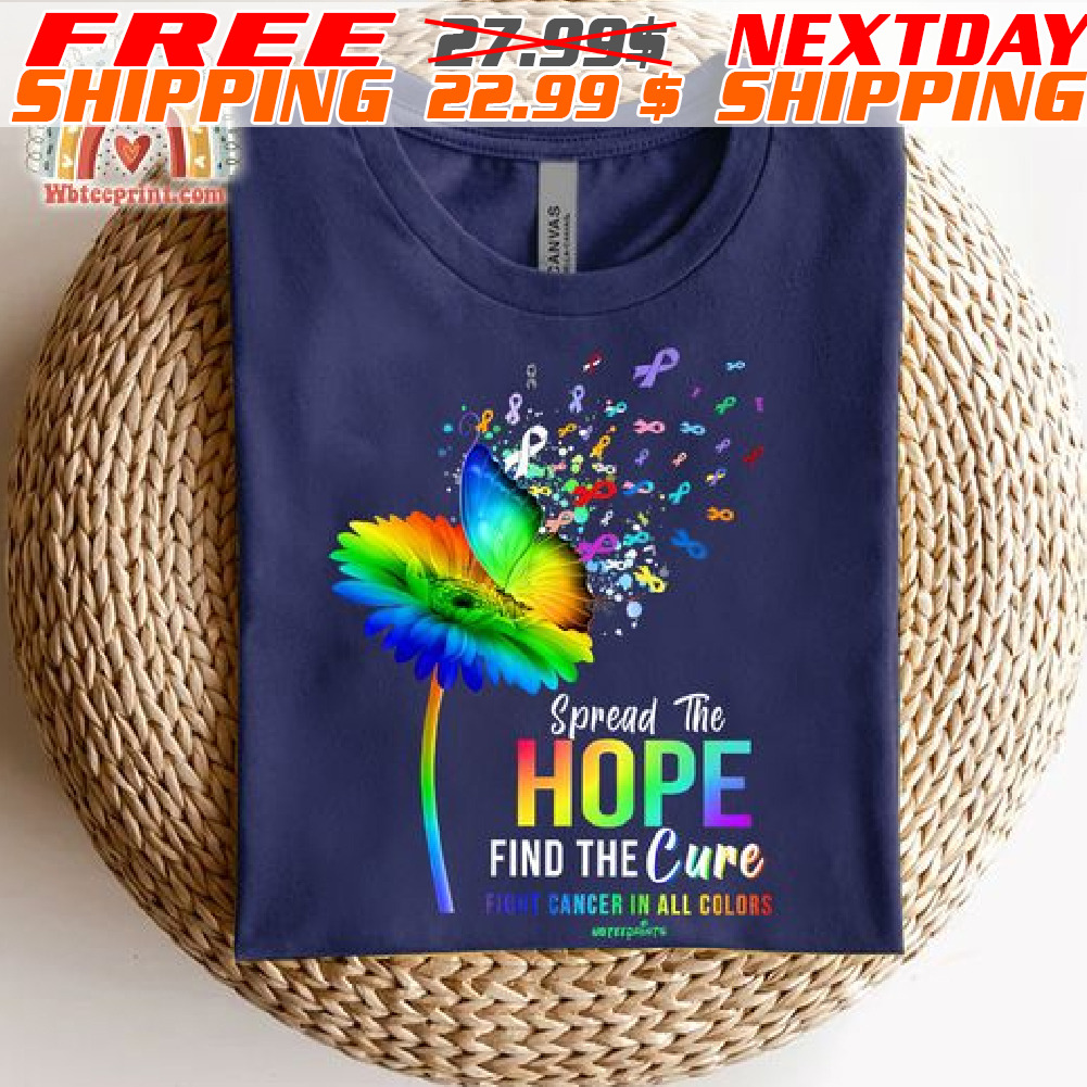 Butterfly Spread The Hope Find The Cure Fight Cancer In All Colors Shirt
