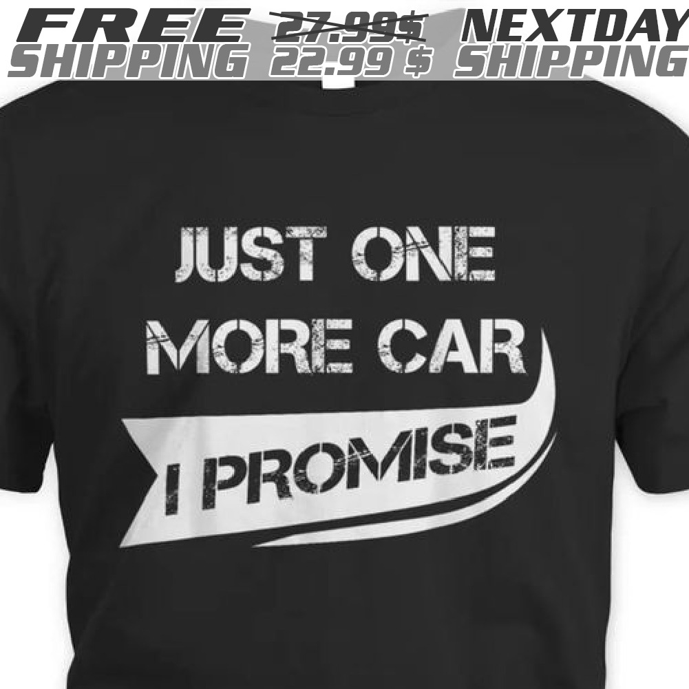 Just One More Car I Promise Shirt