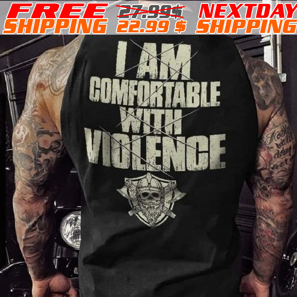 I Am Comfortable With Violence Shirt