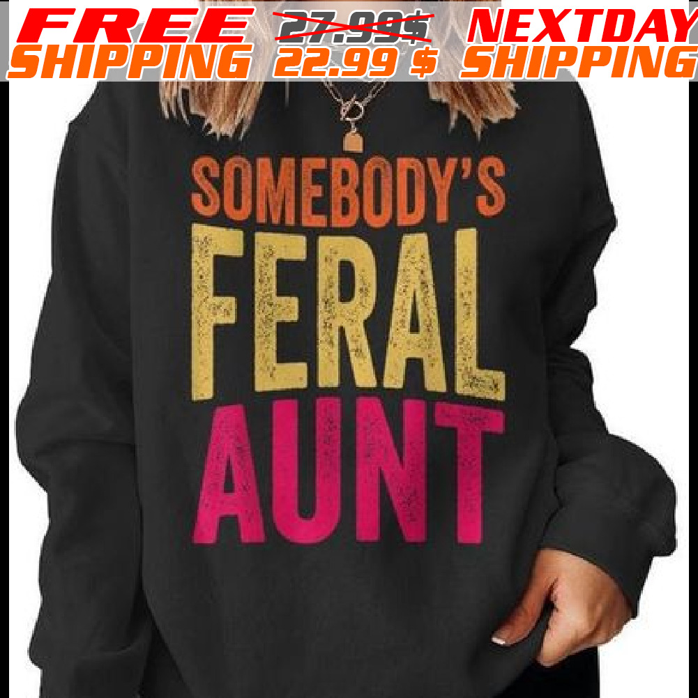 Somebody's Feral Aunt Shirt