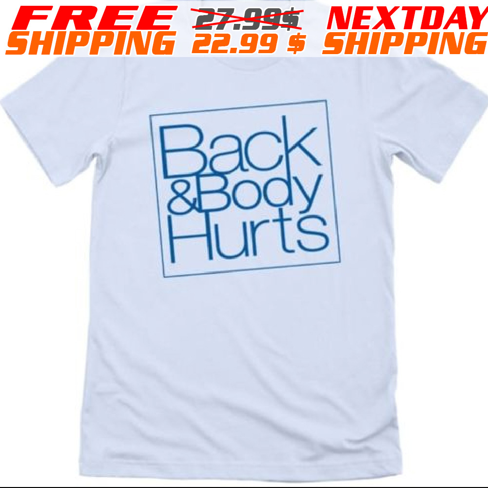 Back And Body Hurts Shirt