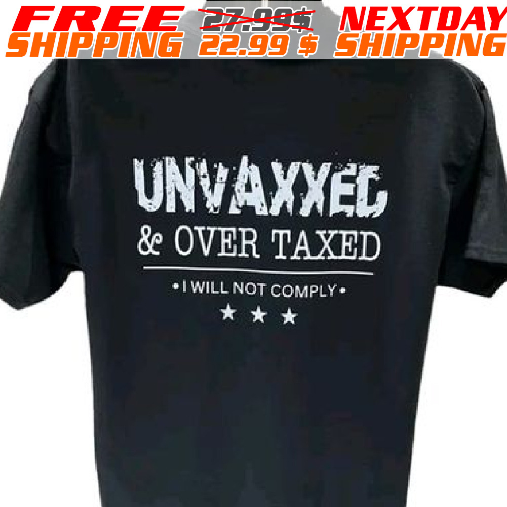 Unvaxxed & Over Taxed I Will Not Comply Shirt