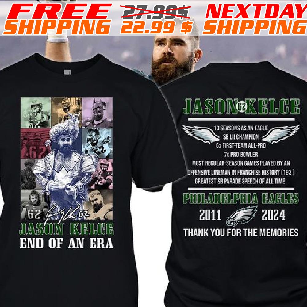 Jason Kelce End Of An Era 2011 2024 Thank You For The Memories Shirt