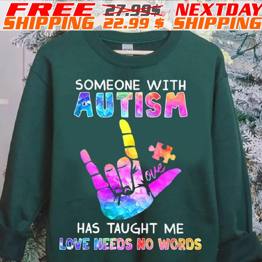 Someone With Autism Has Taught Me Love Meeds No Words Shirt