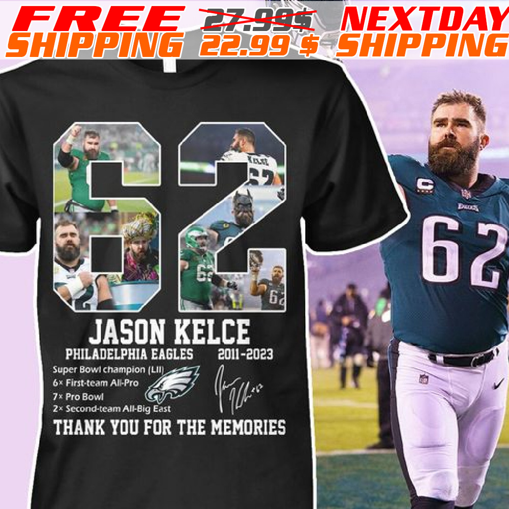 62 Jason Kelce Philadelphia Eagles 2011-2023 Thank You For The Memories Signature Shirt 62 Jason Kelce Philadelphia Eagles 2011-2023 Thank You For The Memories Signature Shirt