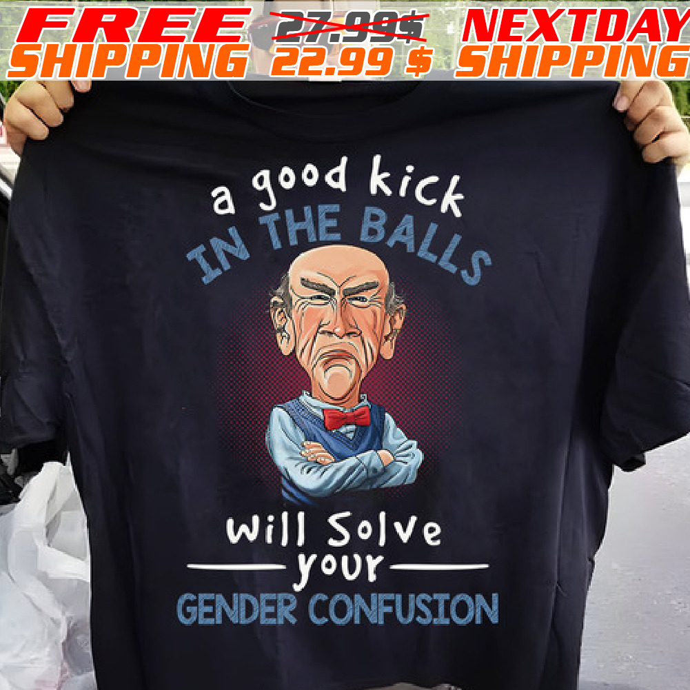 Jeff Dunham A Good Kick In the Balls Will Solve Your Gender Confusion Shirt