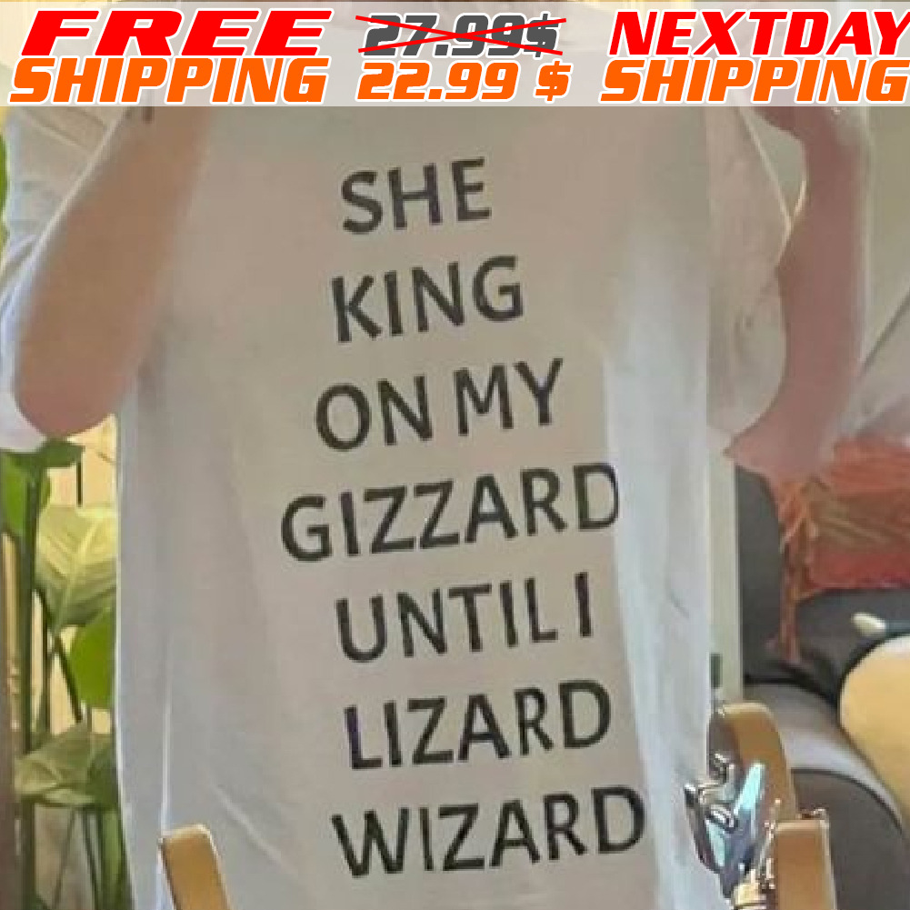 She King On My Gizzard Untili Lizard Wizard