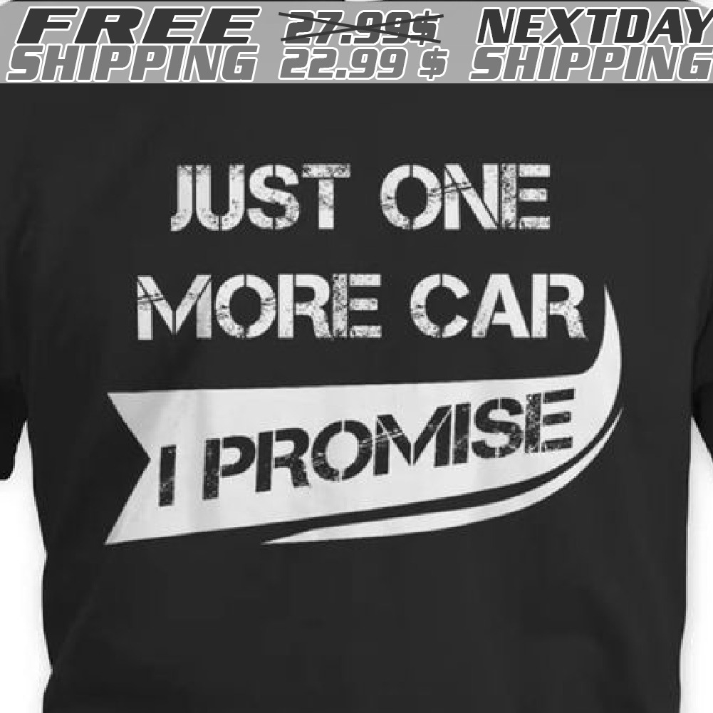 Just One More Car I Promise Shirt