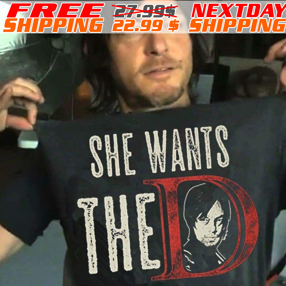 She Wants The D Daryl Dixon Shirt