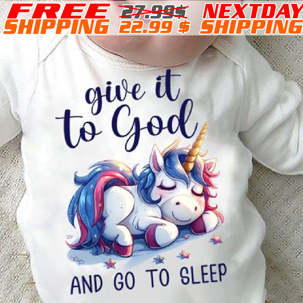 Unicorn Give It Top God And Go To Sleep Shirt