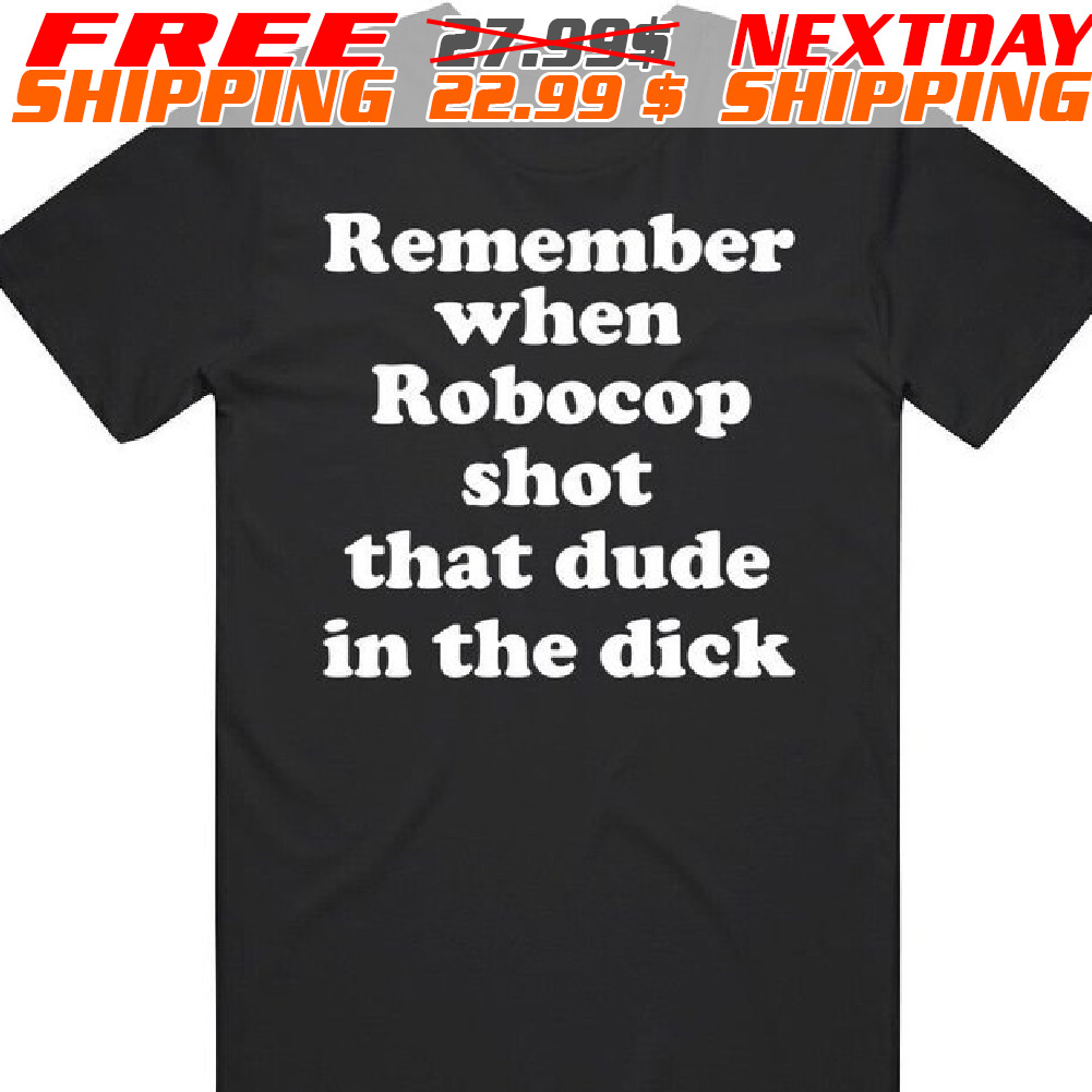 Remember When Robocop Shot That Dude In The Dick Shirt
