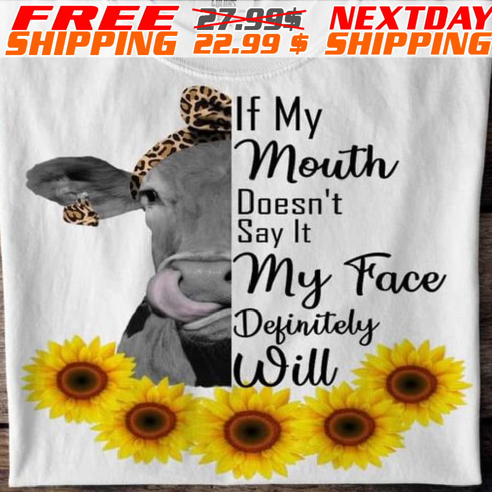 Sunflower Cow If My Mouth Does't Say It My Face Definitely Will Shirt
