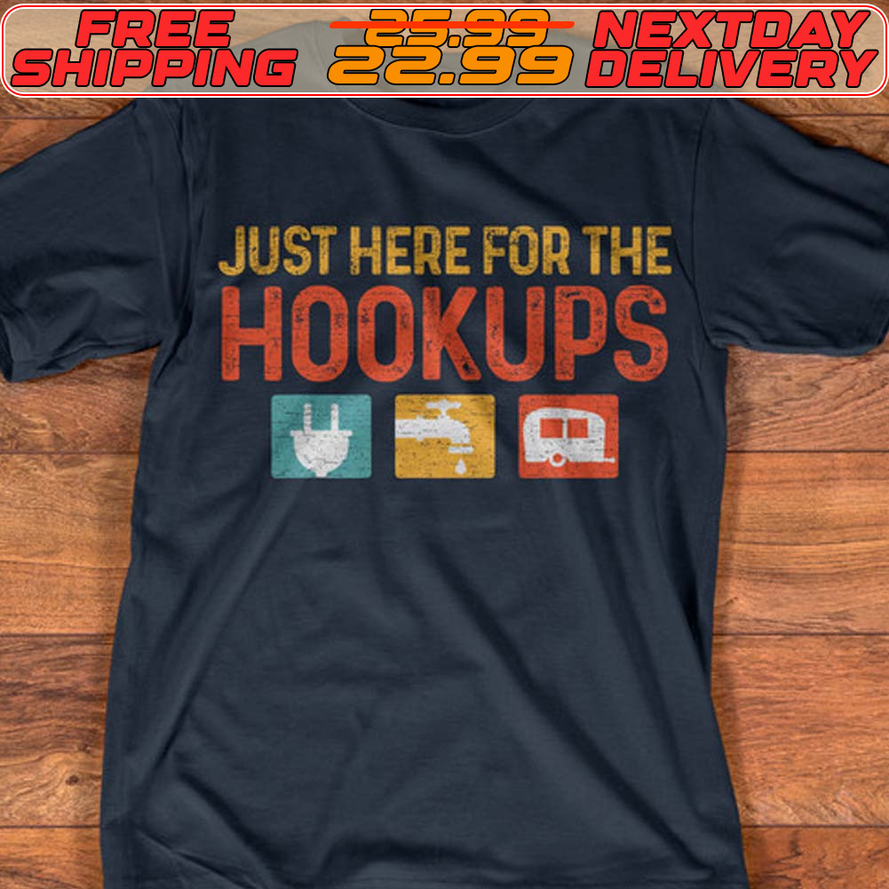 Just Here For The Hookups Shirt