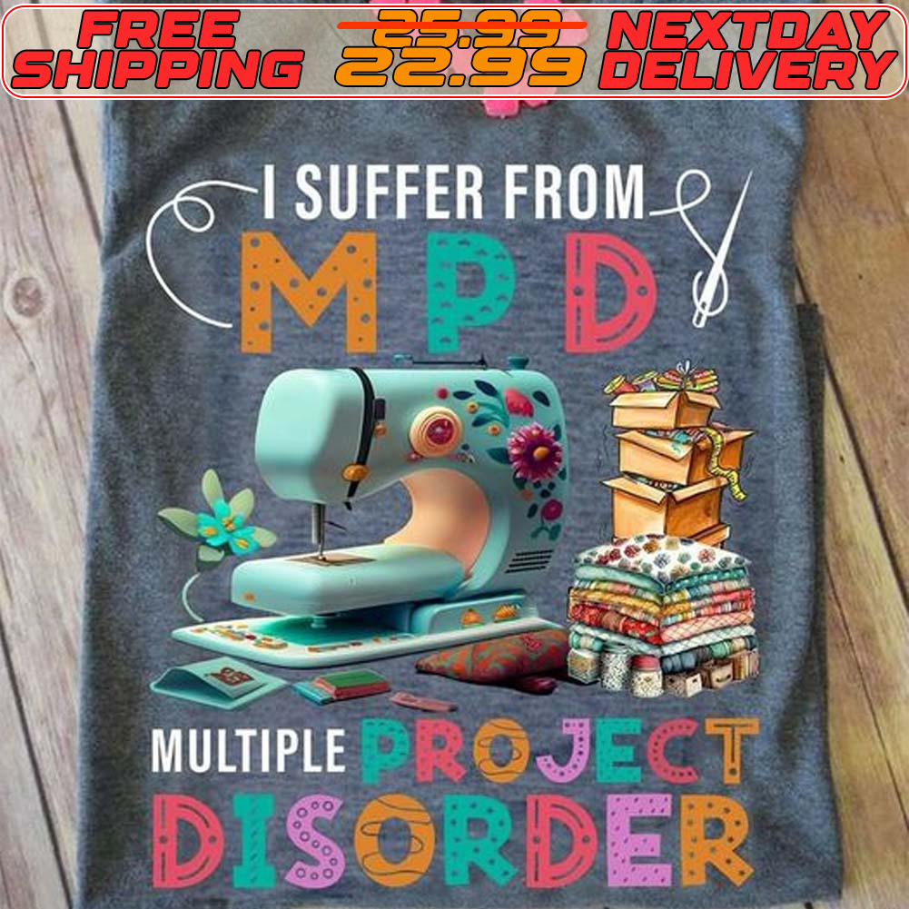 I Suffer From MPD Multiple Project Disorder Shirt