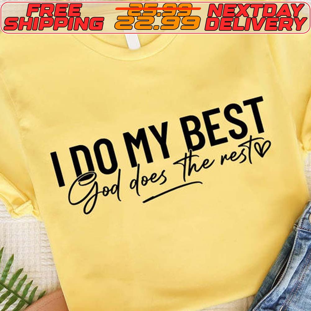 I Do My Best God Does The Rest Shirt