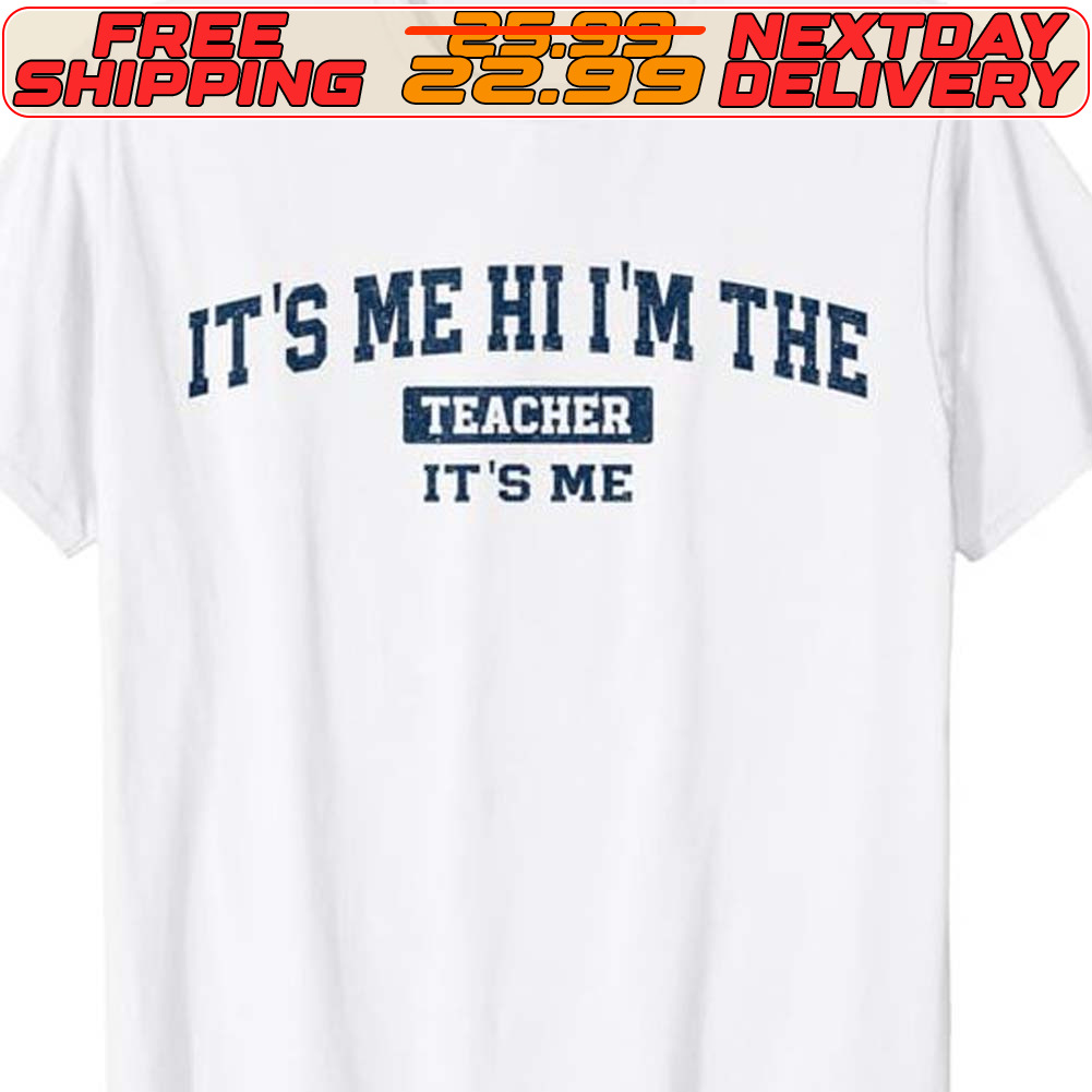 It's Me Hi I'm The Teacher It's Me Shirt