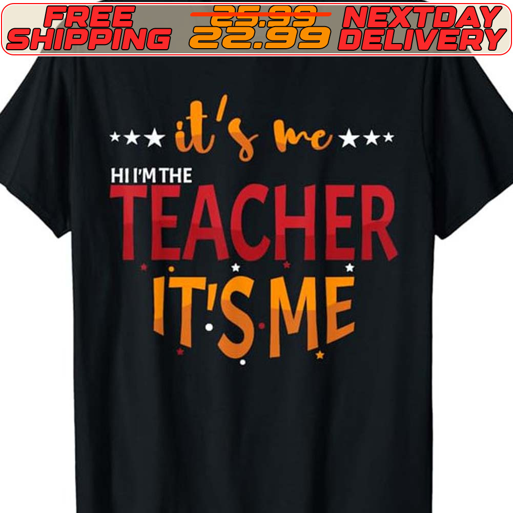 It's Me Teacher It's Me Shirt