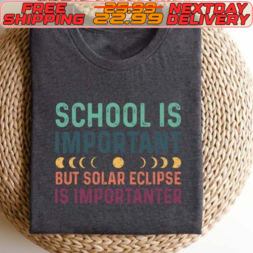 School Is Important But Solar Eclipse Is Importanter Shirt