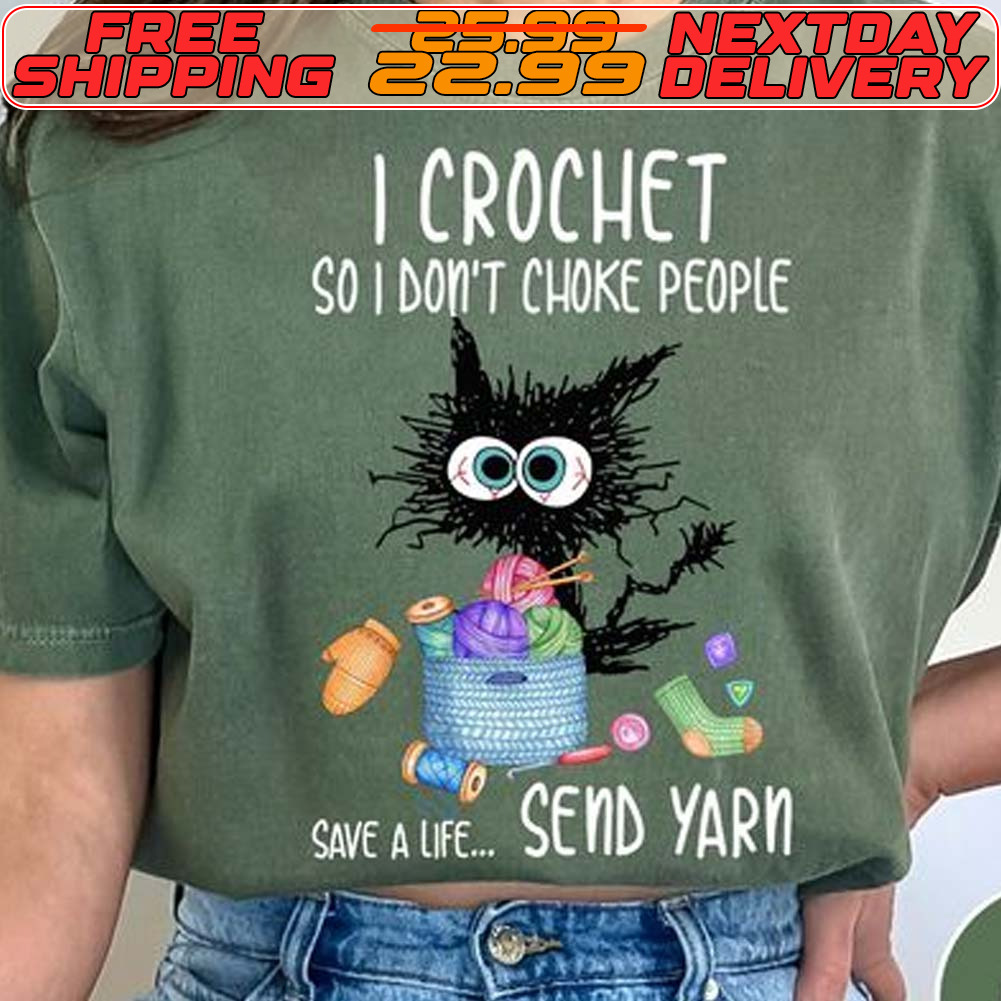 Cat I Crochet So I Don't Choke People Save A Life Send Yarn Shirt