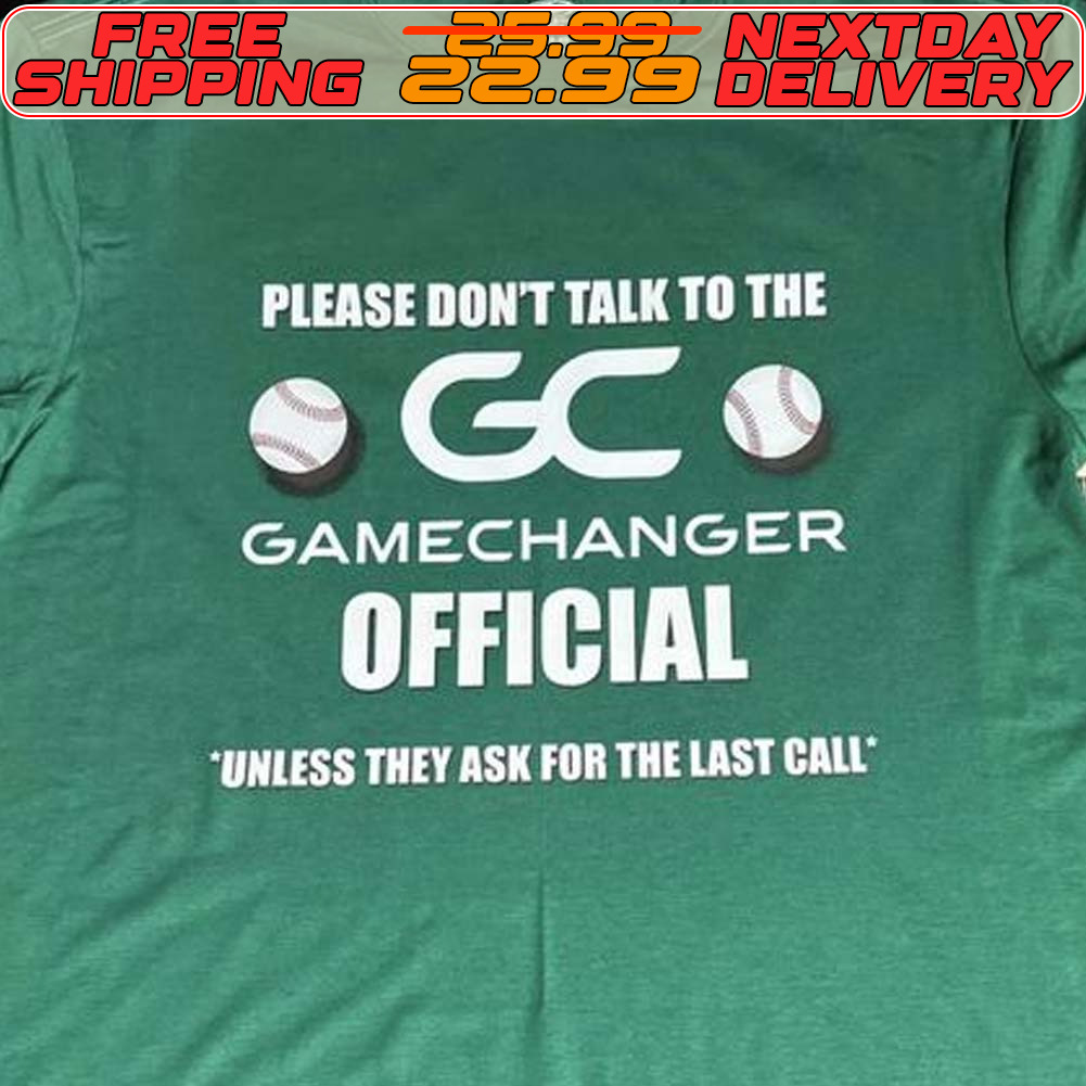 Please Don't Talk To The Gamechanger Official Unless They Ask For The Last Call Basketball Shirt