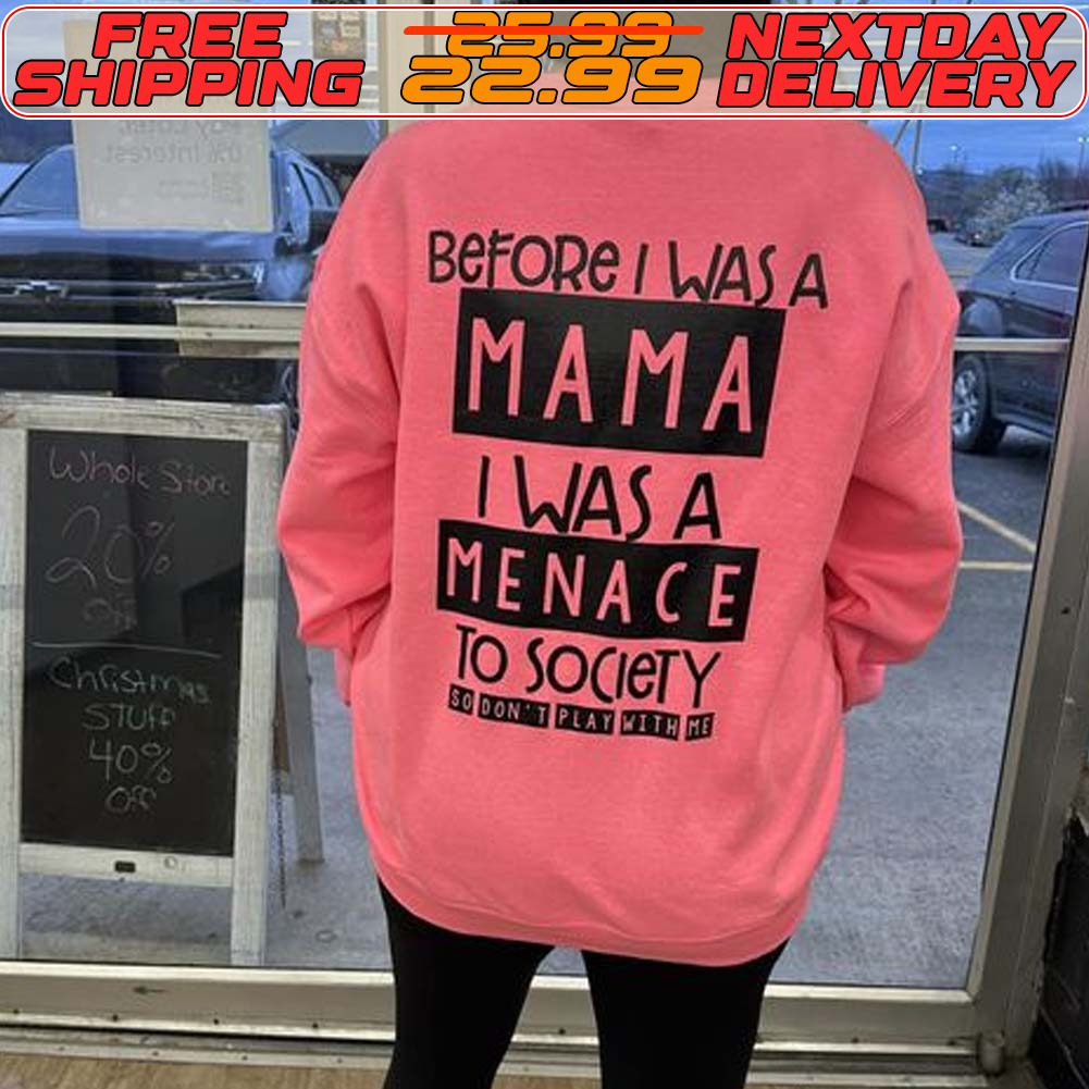 Before Was A Mama I Was A Menace To Society Shirt