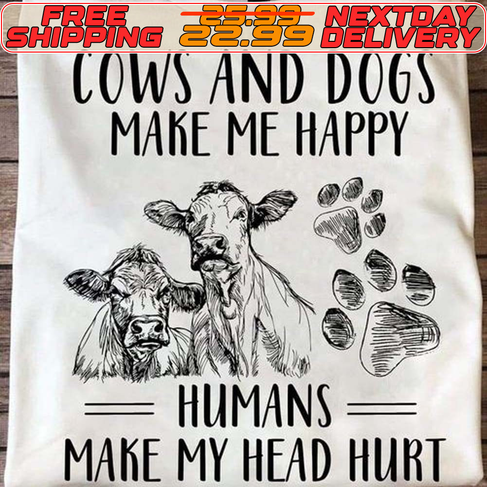 Cows And Dogs Make Me Happy Humans Make My Head Hurt Shirt