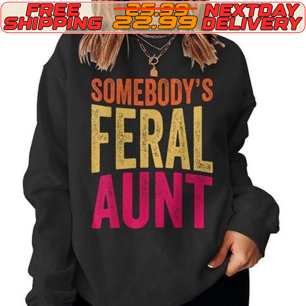 Somebody's Feral Aunt Shirt