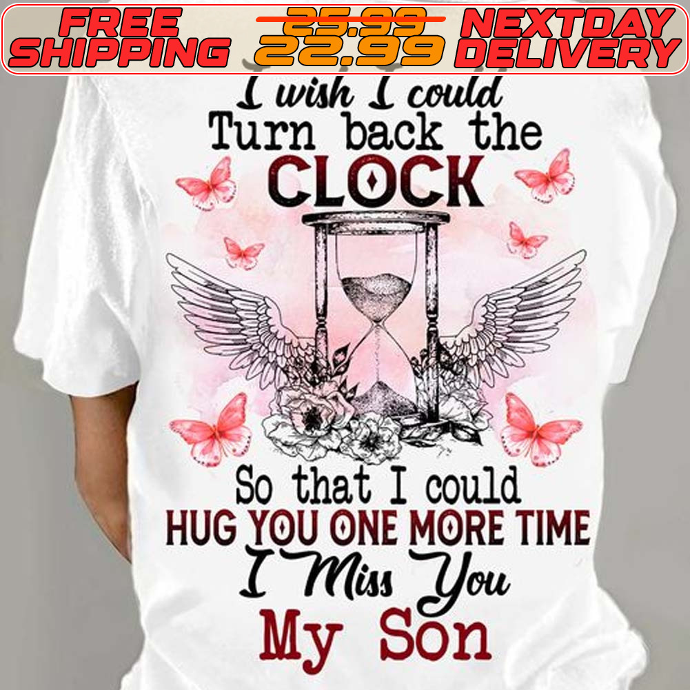 Angel Wings I Wish I Could Turn Back The Clock So That I Could Hug You One More Time I Miss You My Son Shirt