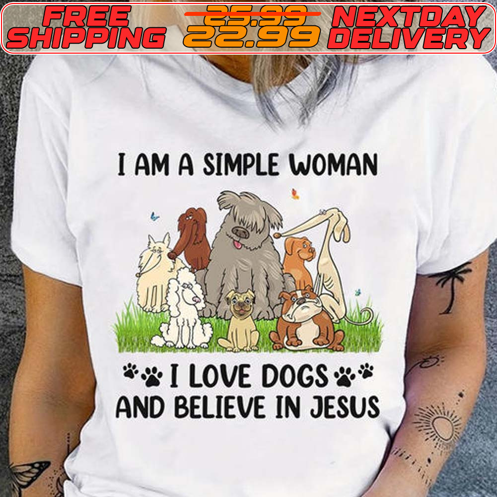 I Am A Simple Woman I Love Dogs And Believe In Jesus Shirt