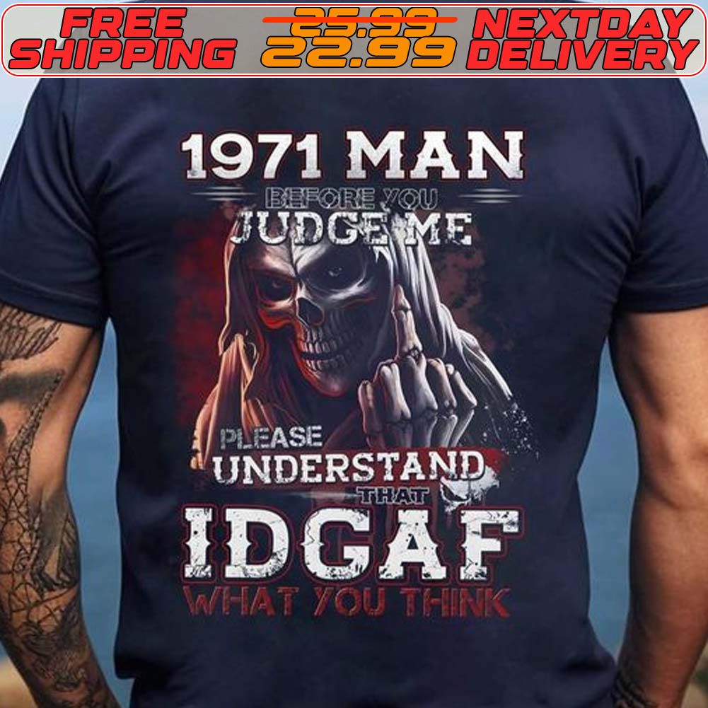 Skeleton Death 1971 Man Judgeme Please Understand Idgaf What You Think Shirt