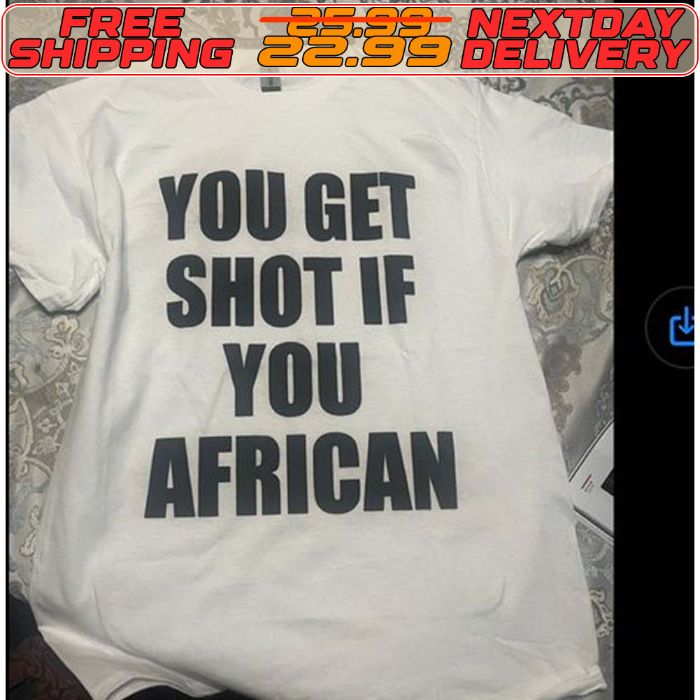 You Get Shot If You African Shirt